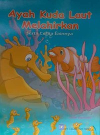 Ayah Kuda Laut Melahirkan dan Cerita Lainnya