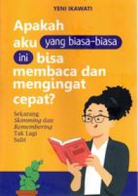 Apakah Aku yang Biasa-biasa Ini Bisa Membaca dan Mengingat Cepat?